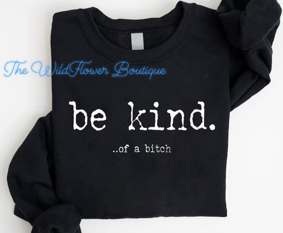 Be kind …. Of a B*tch Crewneck